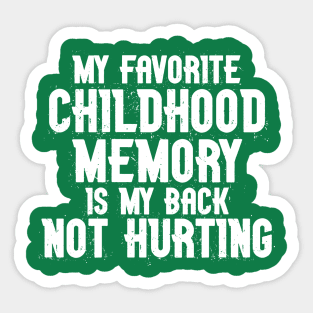 My Favorite Childhood Memory is my Back Not Hurting Sticker